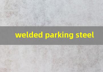  welded parking steel